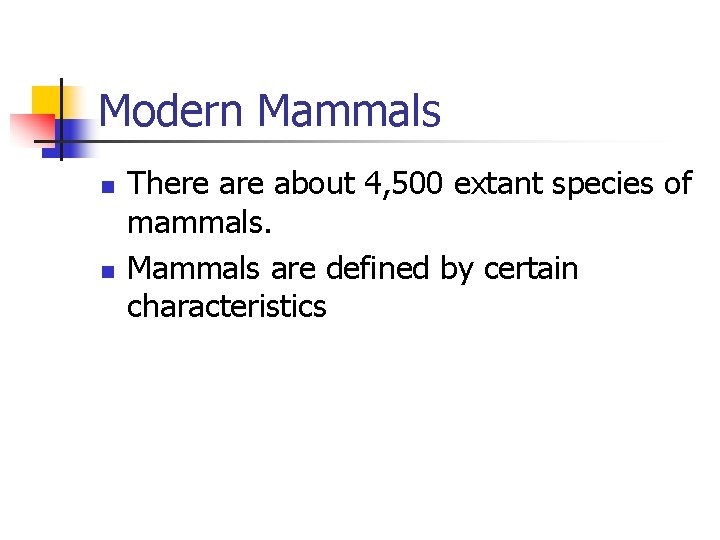 Modern Mammals n n There about 4, 500 extant species of mammals. Mammals are