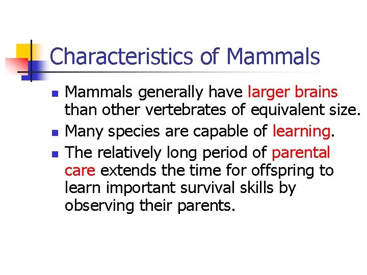 Characteristics of Mammals n n n Mammals generally have larger brains than other vertebrates