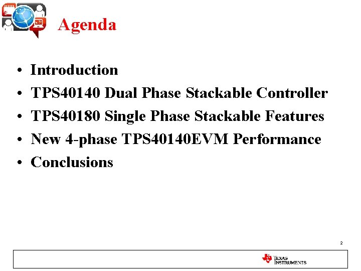 Agenda • • • Introduction TPS 40140 Dual Phase Stackable Controller TPS 40180 Single