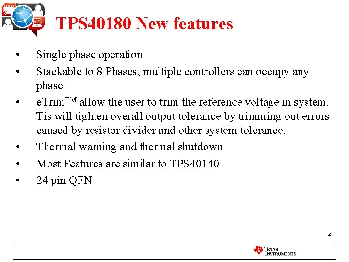 TPS 40180 New features • • • Single phase operation Stackable to 8 Phases,