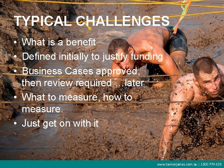 TYPICAL CHALLENGES • What is a benefit • Defined initially to justify funding •