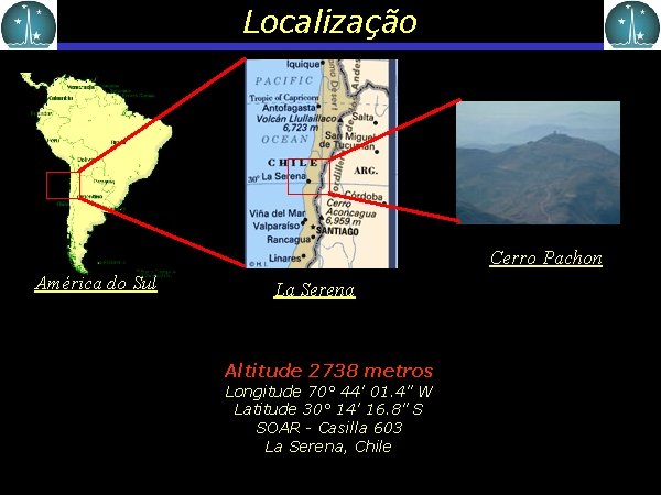 Localização Cerro Pachon América do Sul La Serena Altitude 2738 metros Longitude 70° 44'