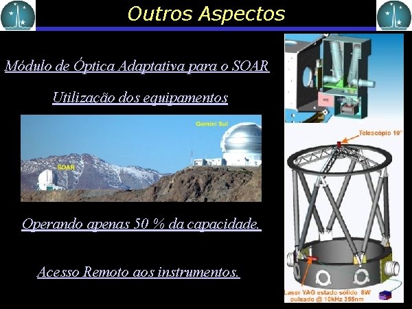 Outros Aspectos Módulo de Óptica Adaptativa para o SOAR Utilização dos equipamentos Operando apenas