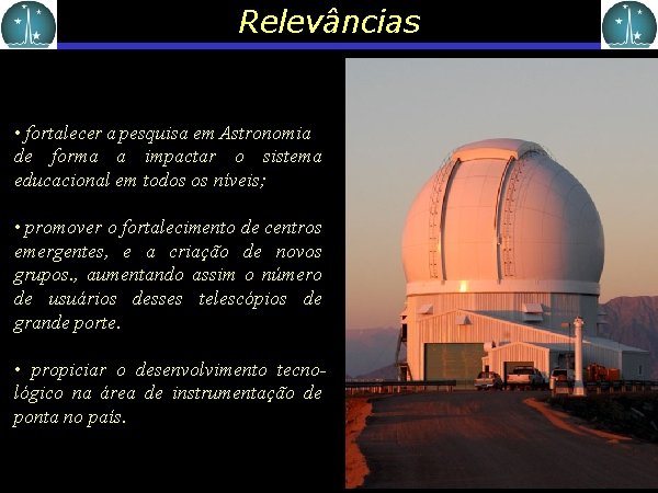 Relevâncias • fortalecer a pesquisa em Astronomia de forma a impactar o sistema educacional