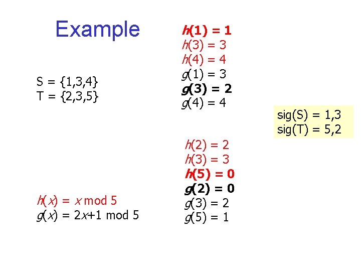 Example S = {1, 3, 4} T = {2, 3, 5} h(x) = x