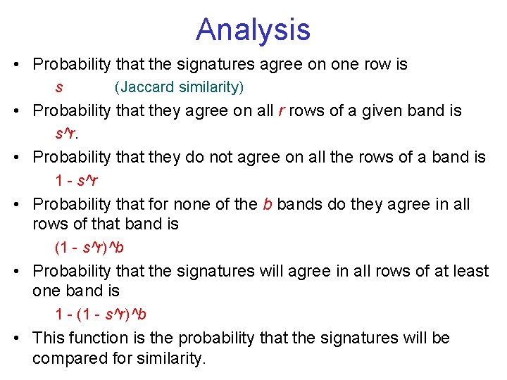 Analysis • Probability that the signatures agree on one row is s (Jaccard similarity)