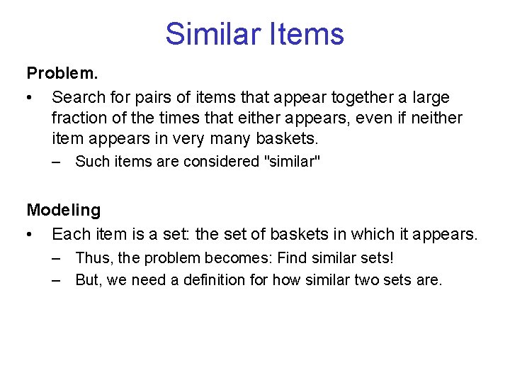 Similar Items Problem. • Search for pairs of items that appear together a large