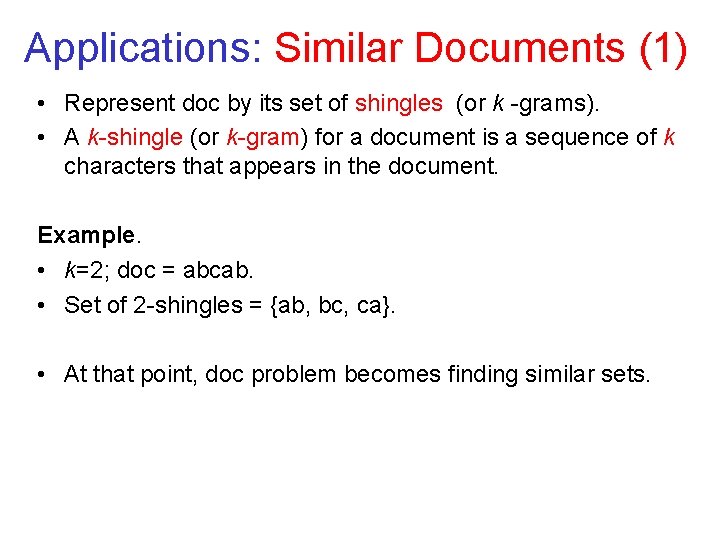 Applications: Similar Documents (1) • Represent doc by its set of shingles (or k