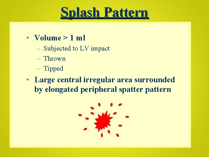 Splash Pattern • Volume > 1 ml – Subjected to LV impact – Thrown