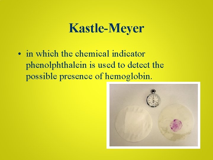 Kastle-Meyer • in which the chemical indicator phenolphthalein is used to detect the possible