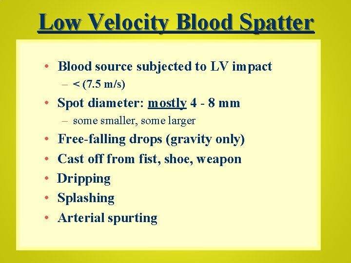 Low Velocity Blood Spatter • Blood source subjected to LV impact – < (7.