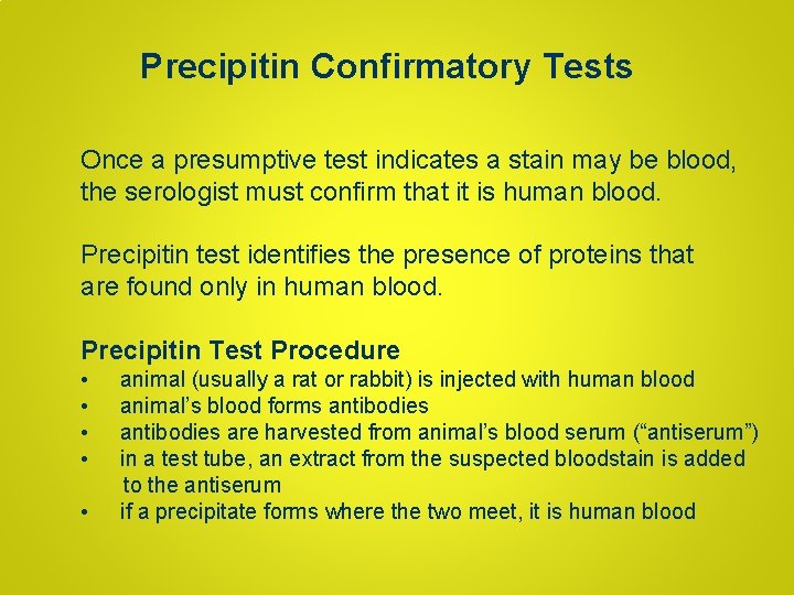 Precipitin Confirmatory Tests Once a presumptive test indicates a stain may be blood, the