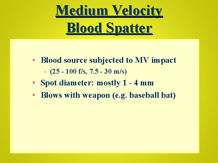 Medium Velocity Blood Spatter • Blood source subjected to MV impact – (25 -