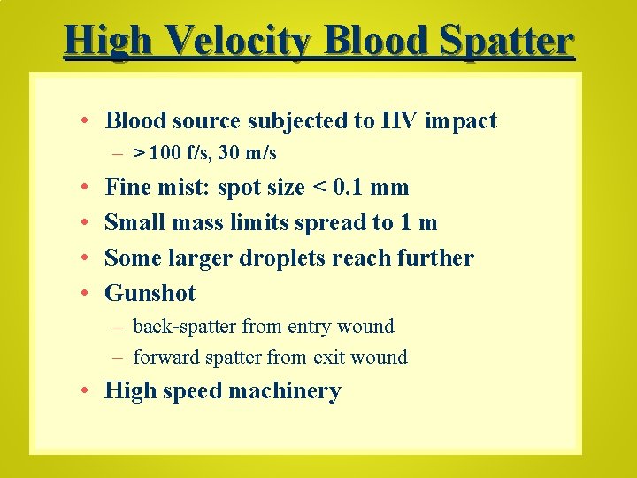 High Velocity Blood Spatter • Blood source subjected to HV impact – > 100