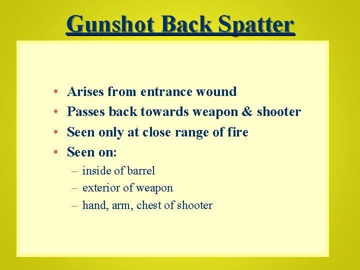 Gunshot Back Spatter • • Arises from entrance wound Passes back towards weapon &