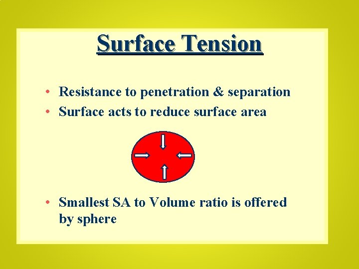 Surface Tension • Resistance to penetration & separation • Surface acts to reduce surface