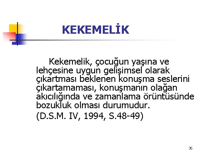 KEKEMELİK Kekemelik, çocuğun yaşına ve lehçesine uygun gelişimsel olarak çıkartması beklenen konuşma seslerini çıkartamaması,