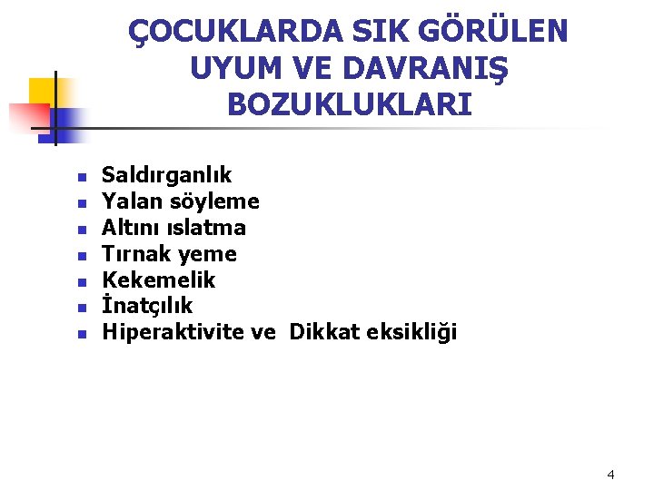 ÇOCUKLARDA SIK GÖRÜLEN UYUM VE DAVRANIŞ BOZUKLUKLARI n n n n Saldırganlık Yalan söyleme