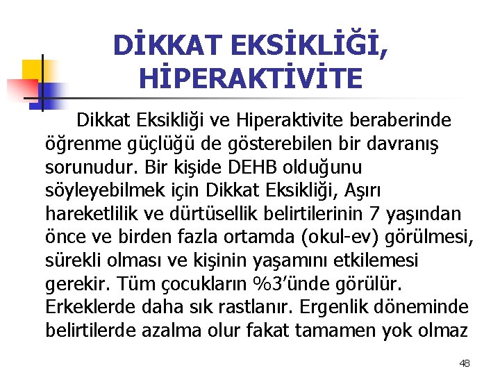 DİKKAT EKSİKLİĞİ, HİPERAKTİVİTE Dikkat Eksikliği ve Hiperaktivite beraberinde öğrenme güçlüğü de gösterebilen bir davranış