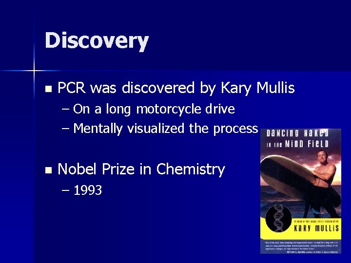 Discovery n PCR was discovered by Kary Mullis – On a long motorcycle drive