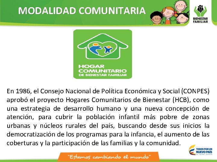 MODALIDAD COMUNITARIA En 1986, el Consejo Nacional de Política Económica y Social (CONPES) aprobó