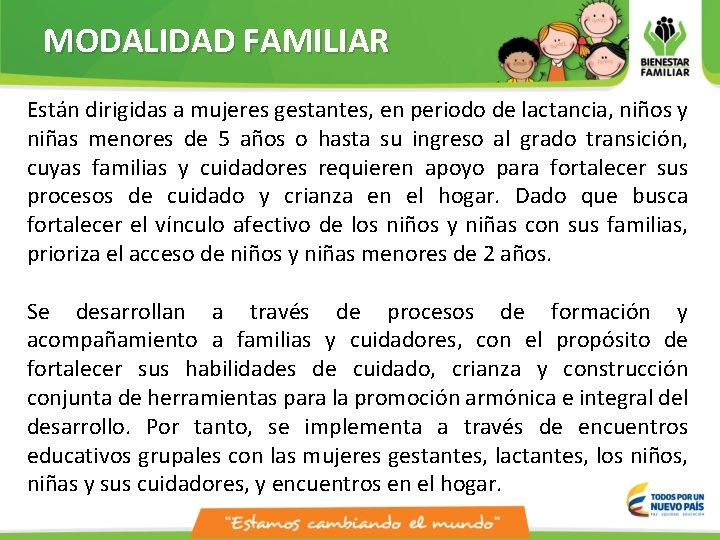 MODALIDAD FAMILIAR Están dirigidas a mujeres gestantes, en periodo de lactancia, niños y niñas