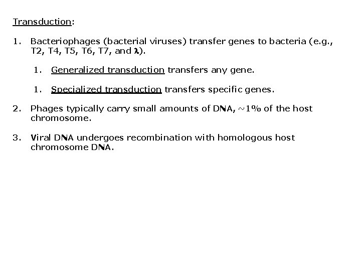 Transduction: 1. Bacteriophages (bacterial viruses) transfer genes to bacteria (e. g. , T 2,