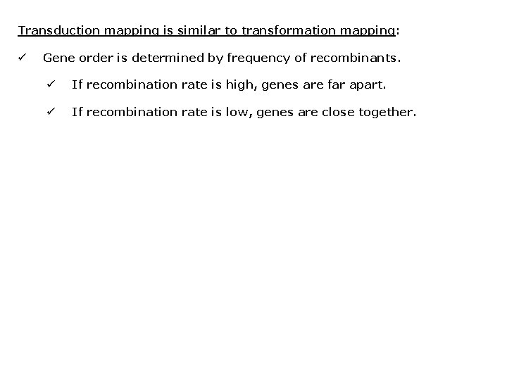 Transduction mapping is similar to transformation mapping: ü Gene order is determined by frequency