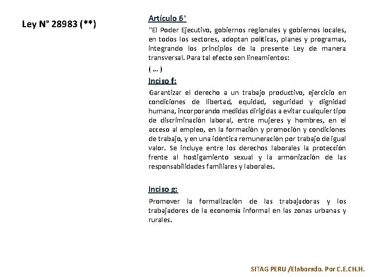 Ley N° 28983 (**) Artículo 6° "El Poder Ejecutivo, gobiernos regionales y gobiernos locales,