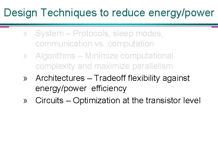 Design Techniques to reduce energy/power » System – Protocols, sleep modes, communication vs. computation