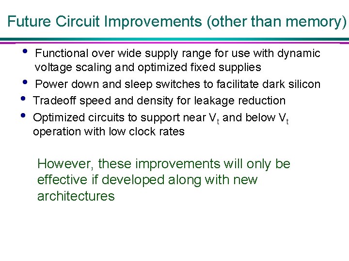 Future Circuit Improvements (other than memory) • • Functional over wide supply range for