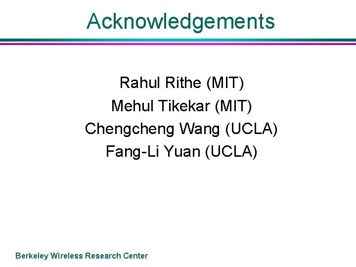 Acknowledgements Rahul Rithe (MIT) Mehul Tikekar (MIT) Chengcheng Wang (UCLA) Fang-Li Yuan (UCLA) Berkeley