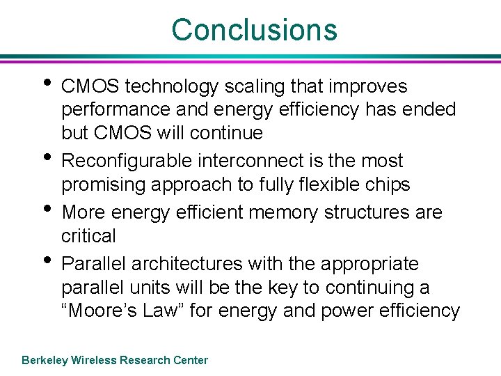 Conclusions • CMOS technology scaling that improves • • • performance and energy efficiency