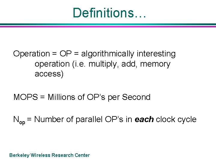 Definitions… Operation = OP = algorithmically interesting operation (i. e. multiply, add, memory access)