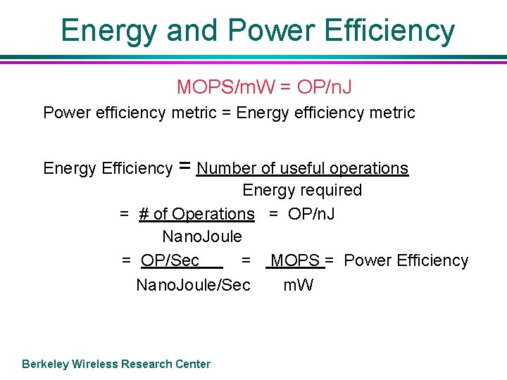 Energy and Power Efficiency MOPS/m. W = OP/n. J Power efficiency metric = Energy