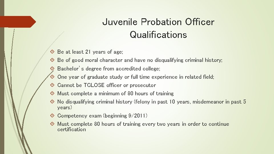 Juvenile Probation Officer Qualifications Be at least 21 years of age; Be of good