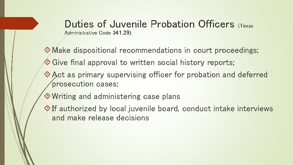 Duties of Juvenile Probation Officers (Texas Administrative Code 341. 29) Make dispositional recommendations in