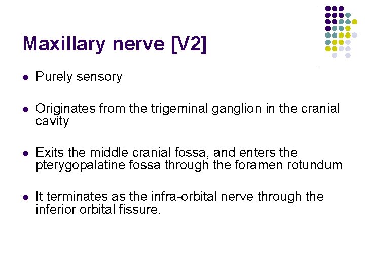 Maxillary nerve [V 2] l Purely sensory l Originates from the trigeminal ganglion in
