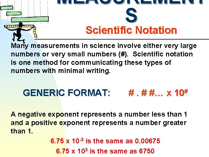 MEASUREMENT S Scientific Notation Many measurements in science involve either very large numbers or