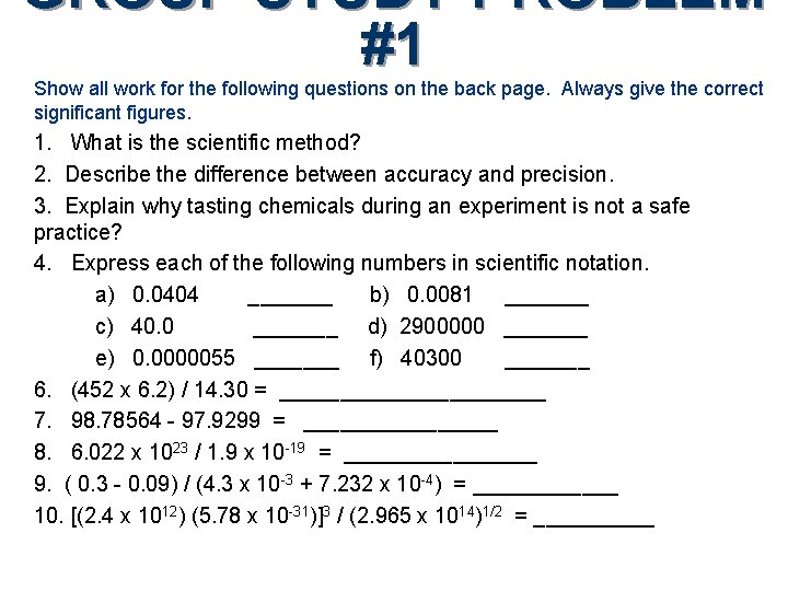 GROUP STUDY PROBLEM #1 Show all work for the following questions on the back
