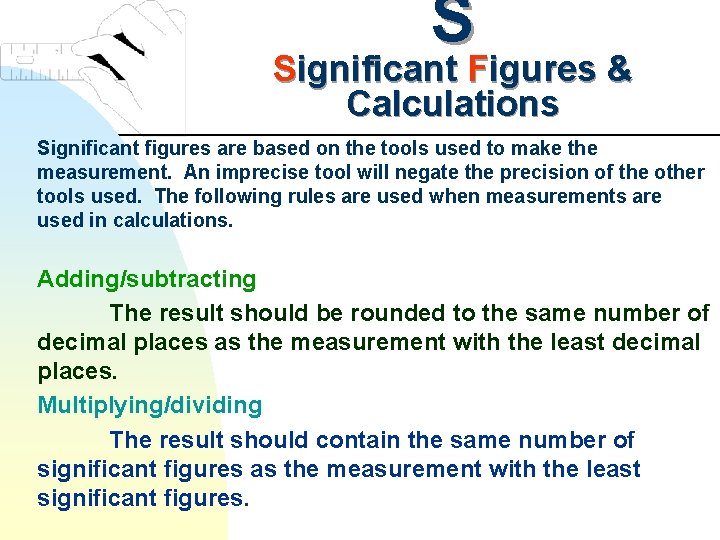 S Significant Figures & Calculations Significant figures are based on the tools used to