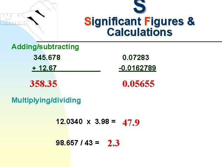 S Significant Figures & Calculations Adding/subtracting 345. 678 + 12. 67 0. 07283 -0.