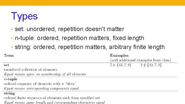 Types • set: unordered, repetition doesn’t matter • n-tuple: ordered, repetition matters, fixed length