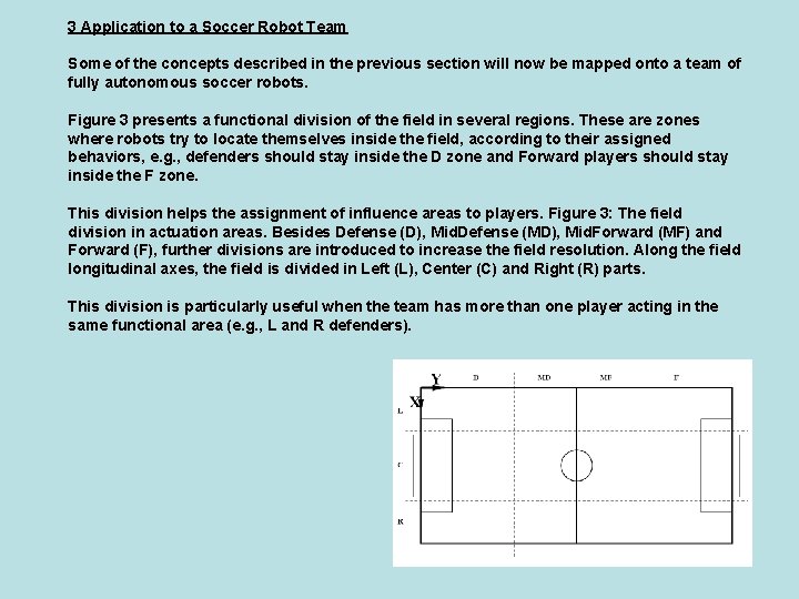 3 Application to a Soccer Robot Team Some of the concepts described in the