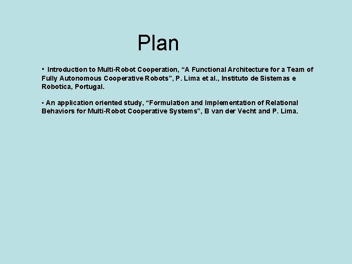 Plan • Introduction to Multi-Robot Cooperation, “A Functional Architecture for a Team of Fully