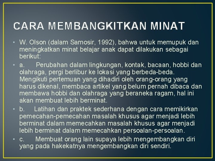 CARA MEMBANGKITKAN MINAT • W. Olson (dalam Samosir, 1992), bahwa untuk memupuk dan meningkatkan