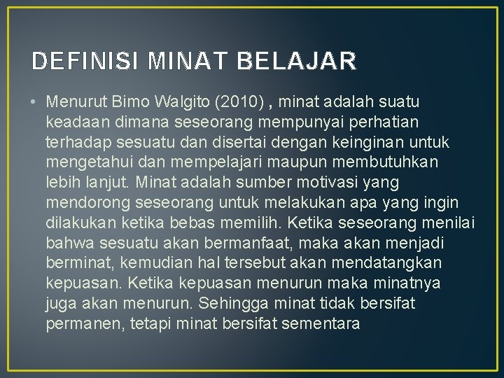 DEFINISI MINAT BELAJAR • Menurut Bimo Walgito (2010) , minat adalah suatu keadaan dimana