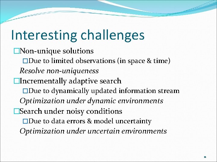 Interesting challenges �Non-unique solutions �Due to limited observations (in space & time) Resolve non-uniqueness