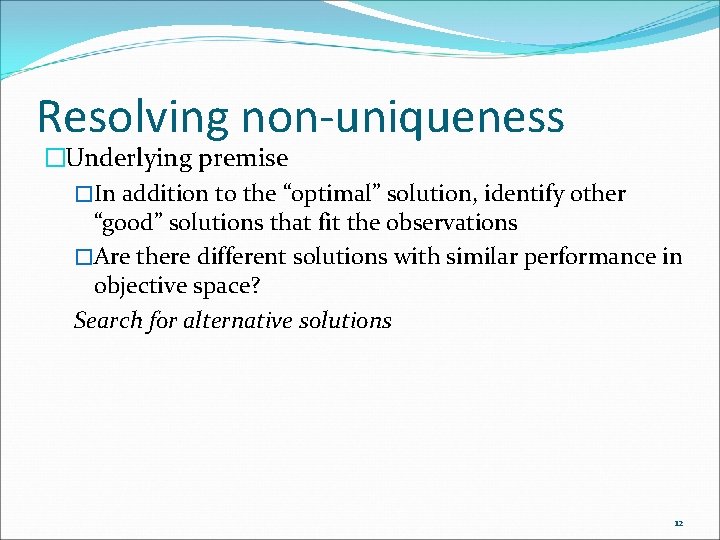 Resolving non-uniqueness �Underlying premise �In addition to the “optimal” solution, identify other “good” solutions