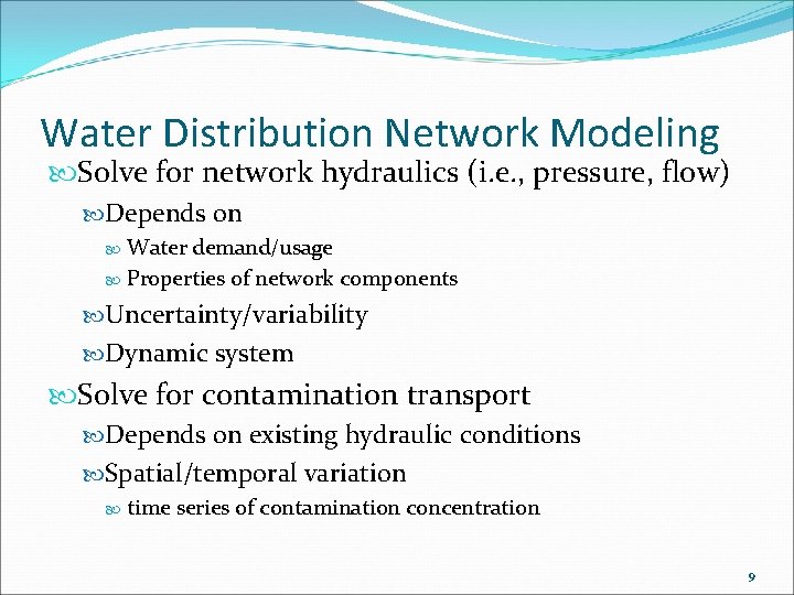 Water Distribution Network Modeling Solve for network hydraulics (i. e. , pressure, flow) Depends